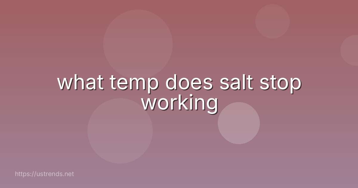 what temp does salt stop working