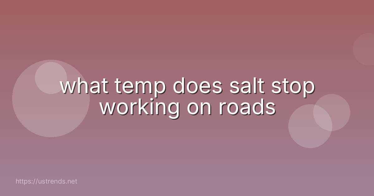 what temp does salt stop working on roads