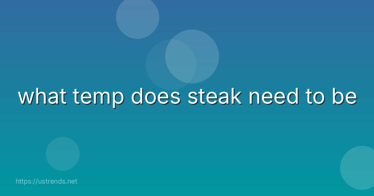 what temp does steak need to be
