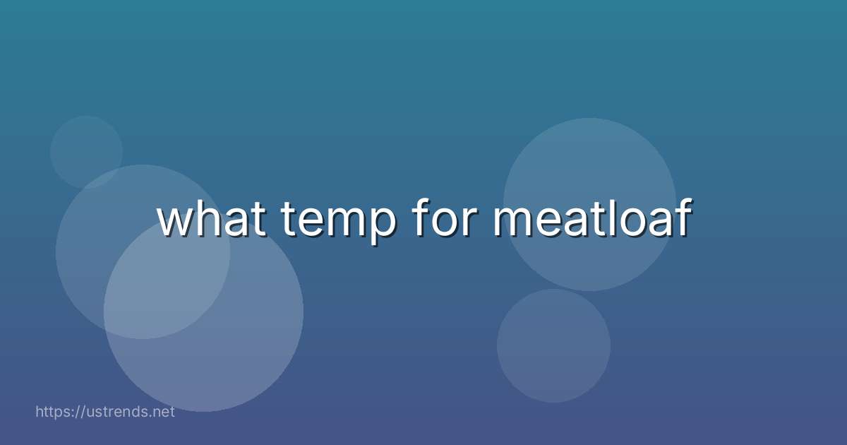what temp for meatloaf
