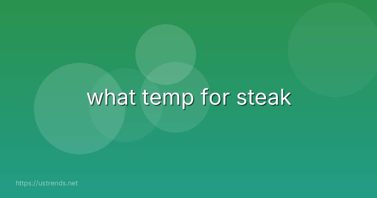 what temp for steak