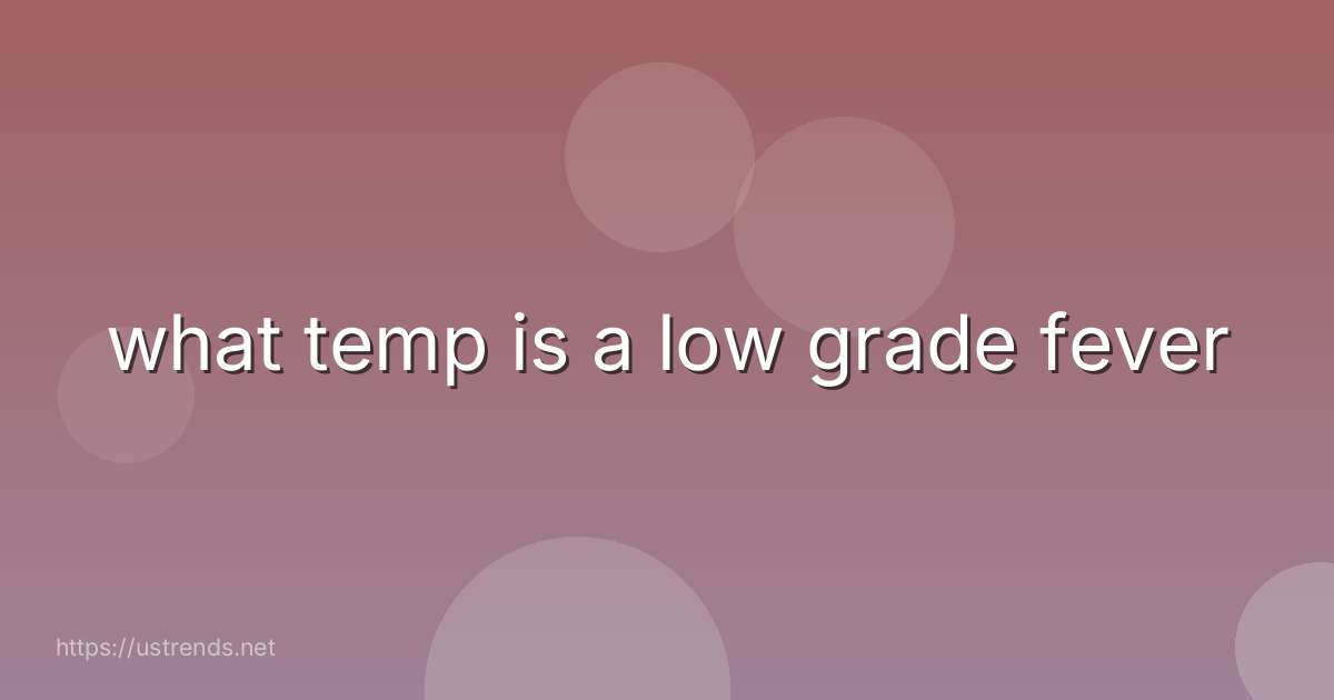 what temp is a low grade fever
