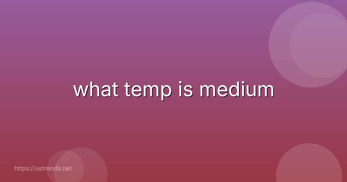 what temp is medium
