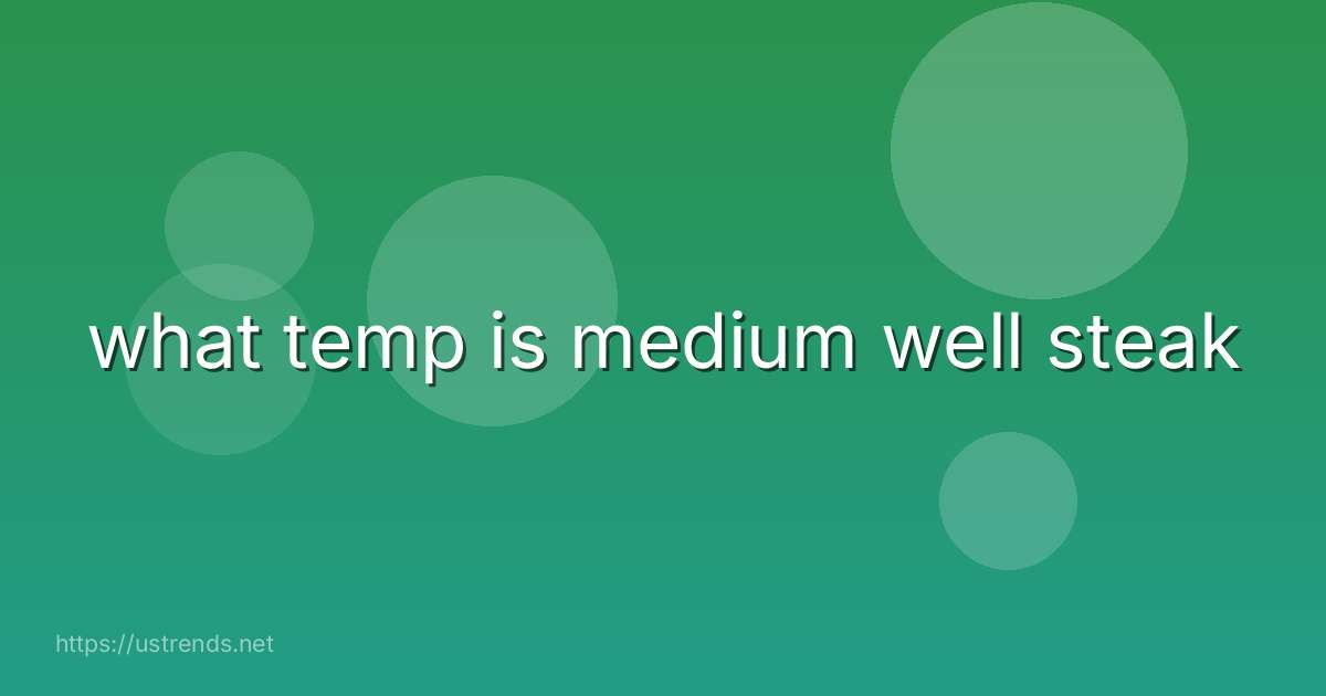 what temp is medium well steak