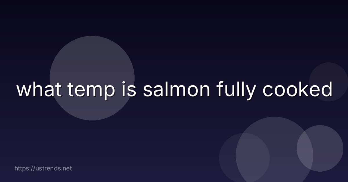 what temp is salmon fully cooked