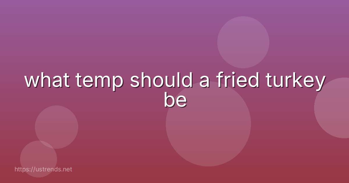 what temp should a fried turkey be