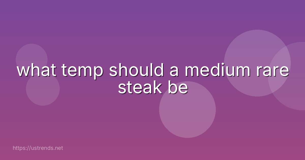 what temp should a medium rare steak be