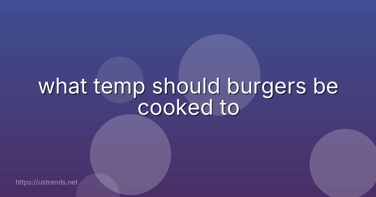 what temp should burgers be cooked to