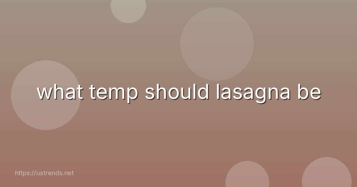 what temp should lasagna be