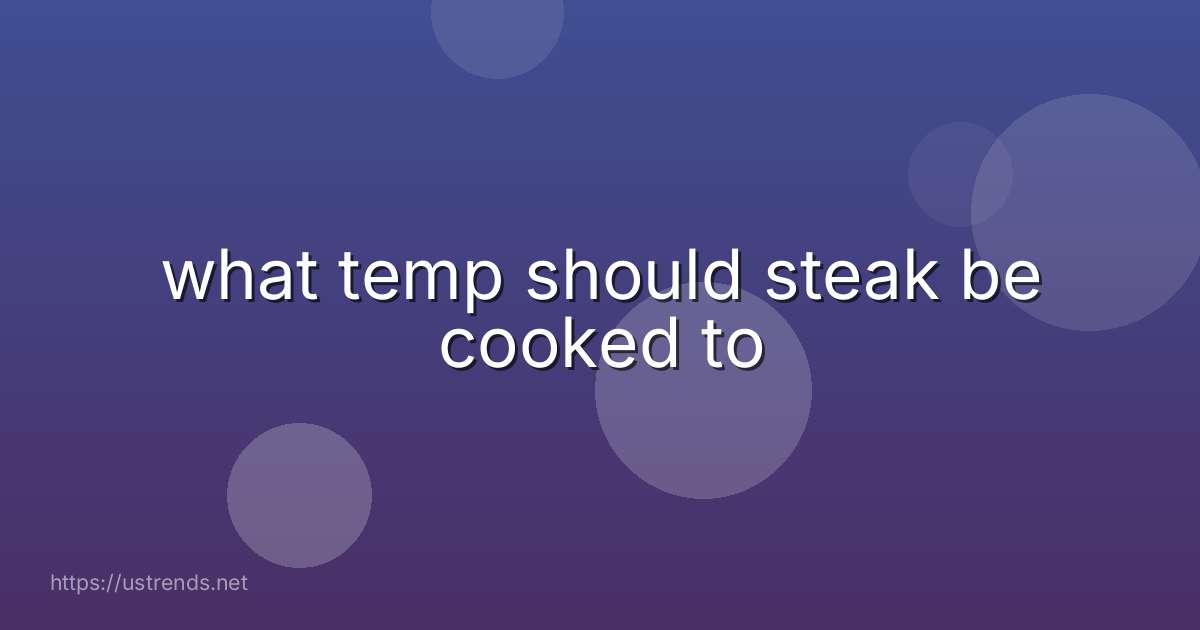 what temp should steak be cooked to