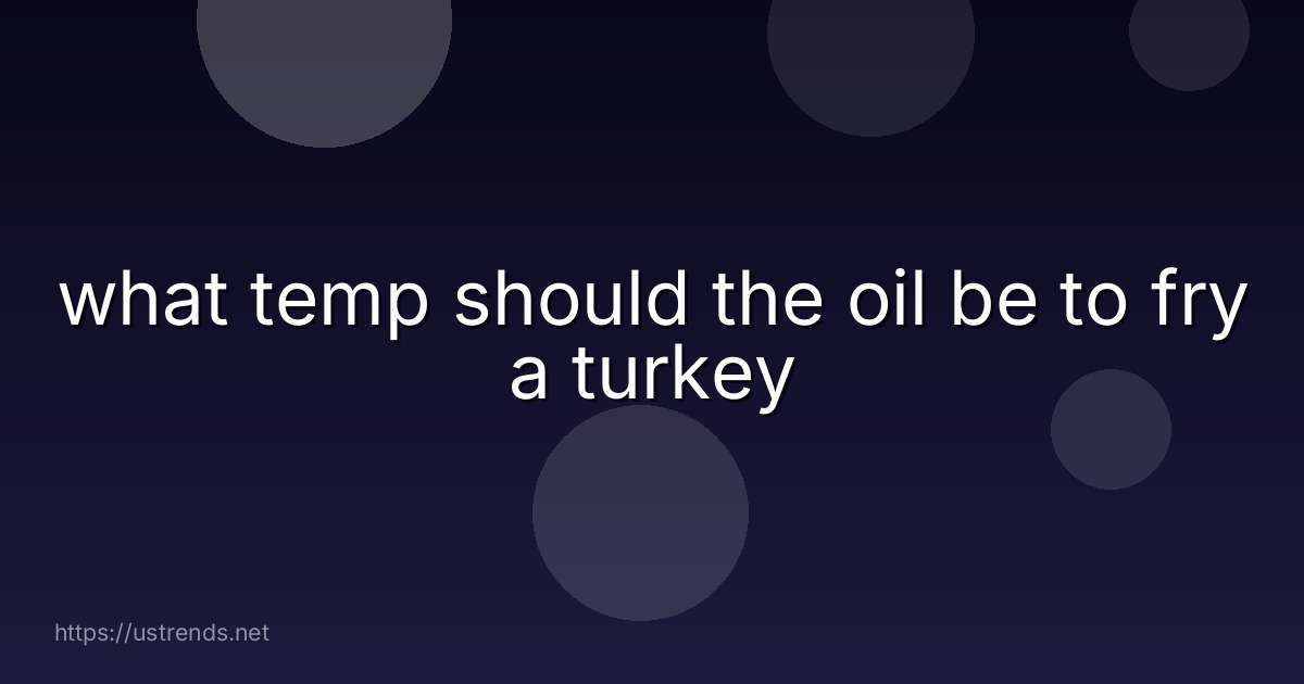 what temp should the oil be to fry a turkey