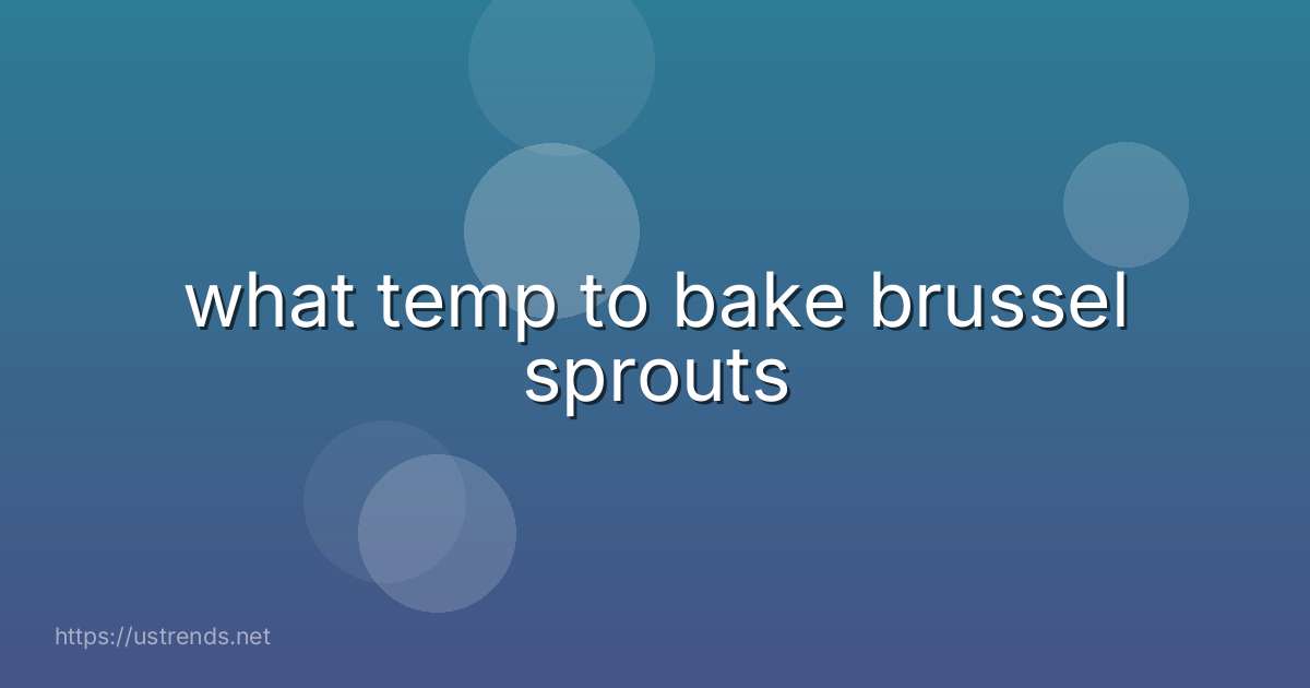 what temp to bake brussel sprouts