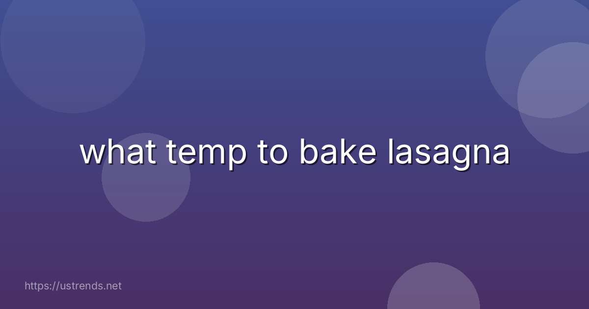 what temp to bake lasagna