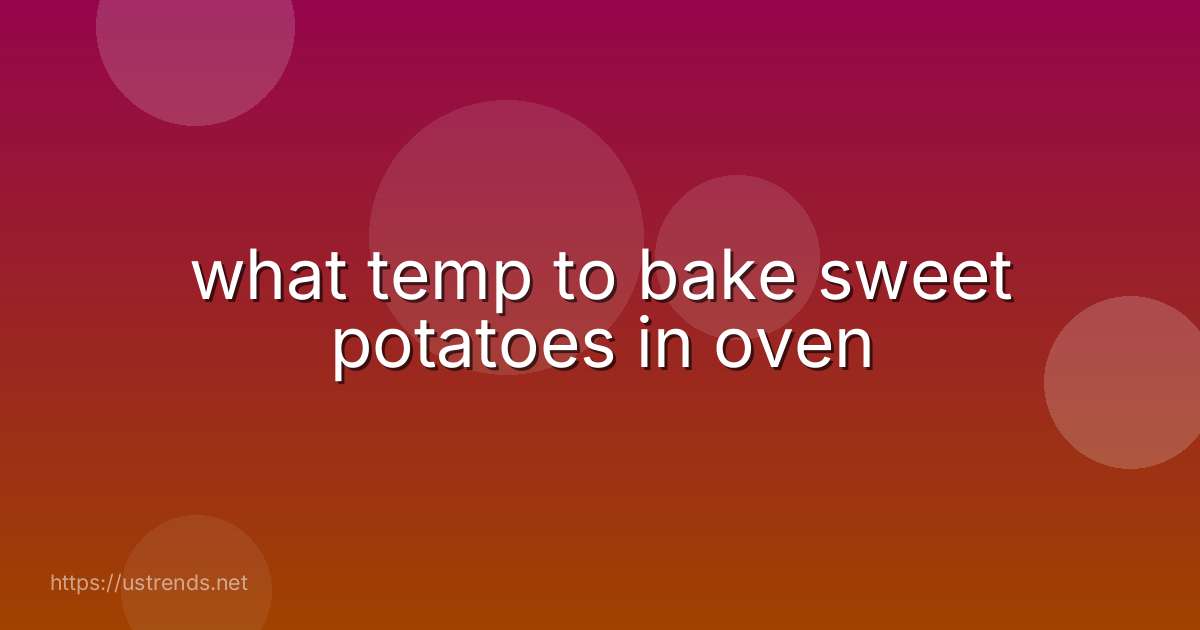 what temp to bake sweet potatoes in oven