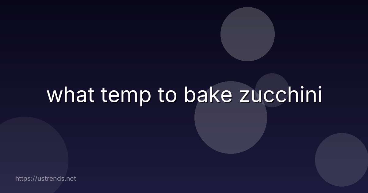 what temp to bake zucchini