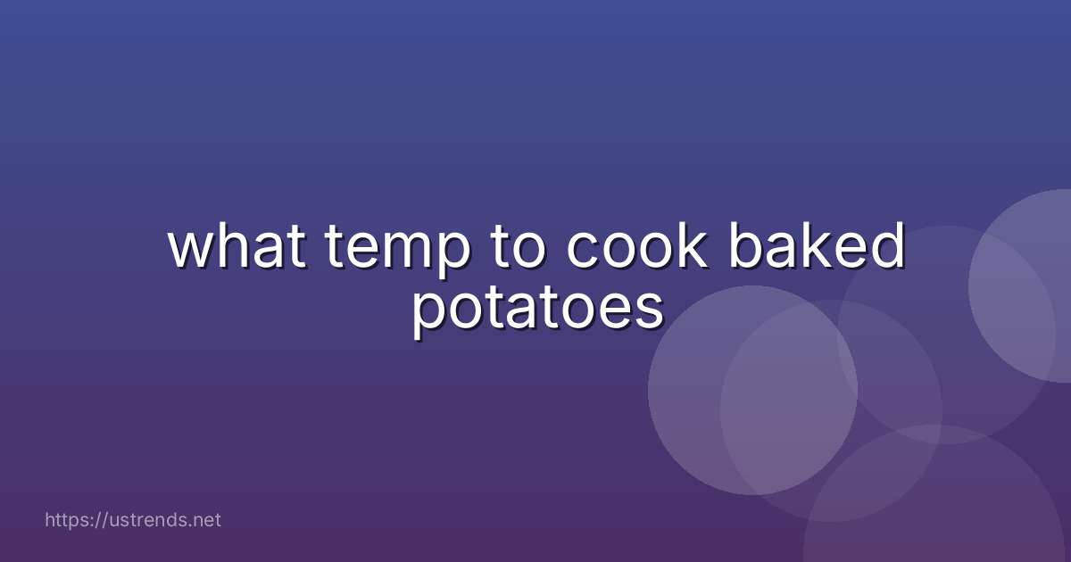 what temp to cook baked potatoes