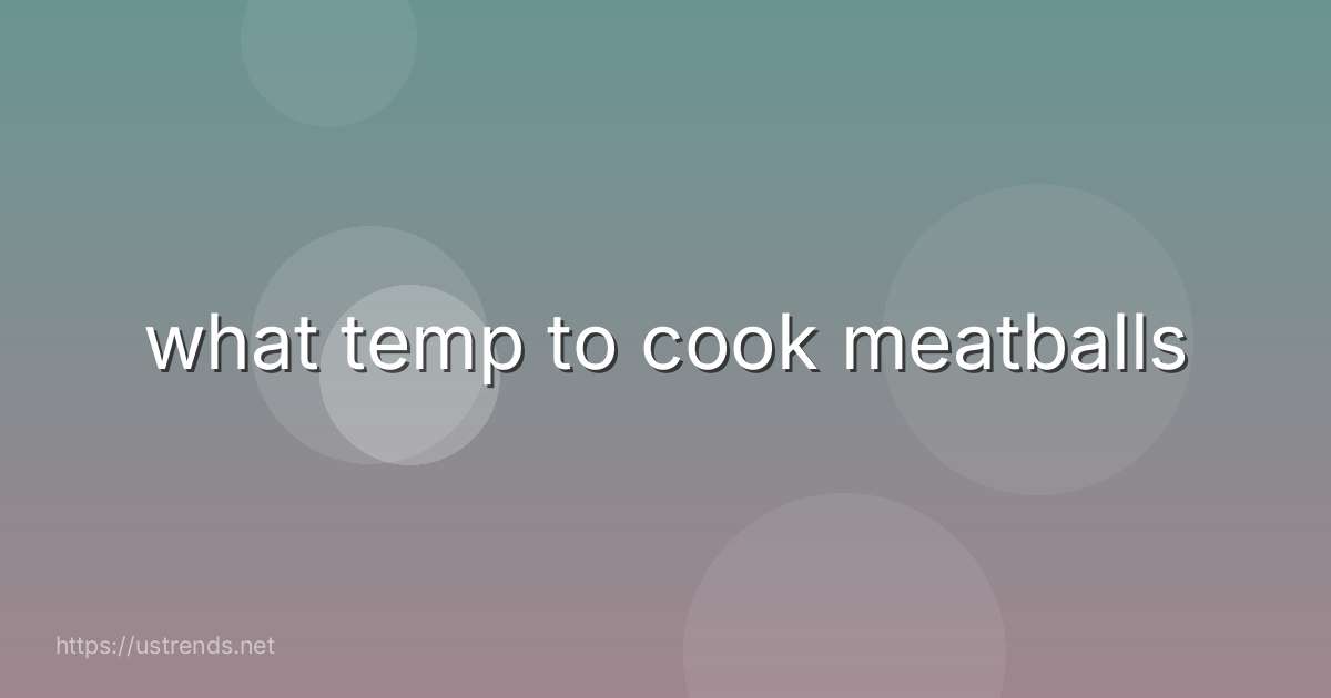 what temp to cook meatballs