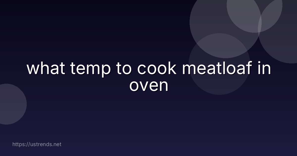 what temp to cook meatloaf in oven