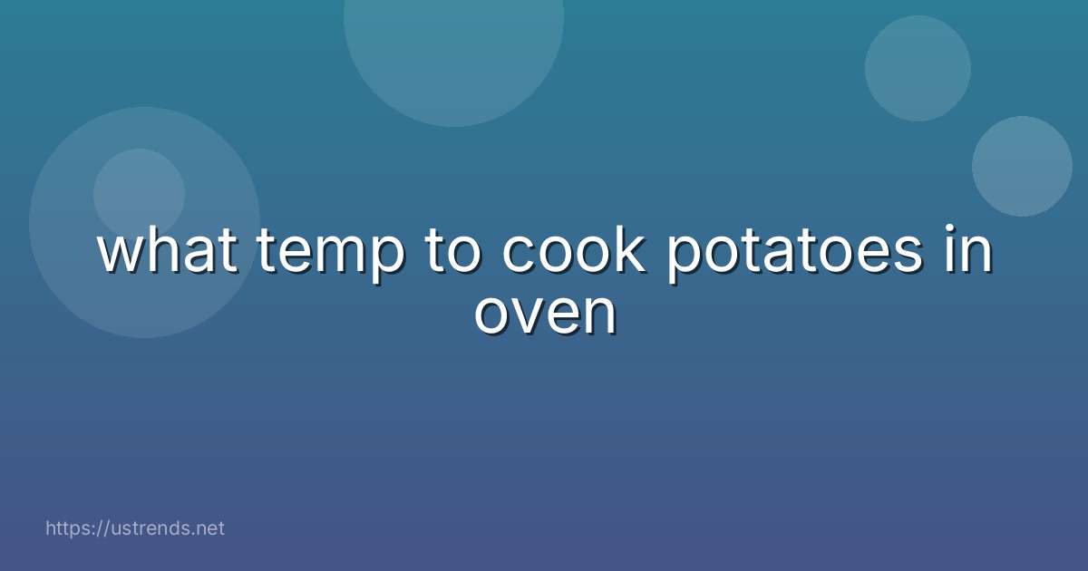 what temp to cook potatoes in oven