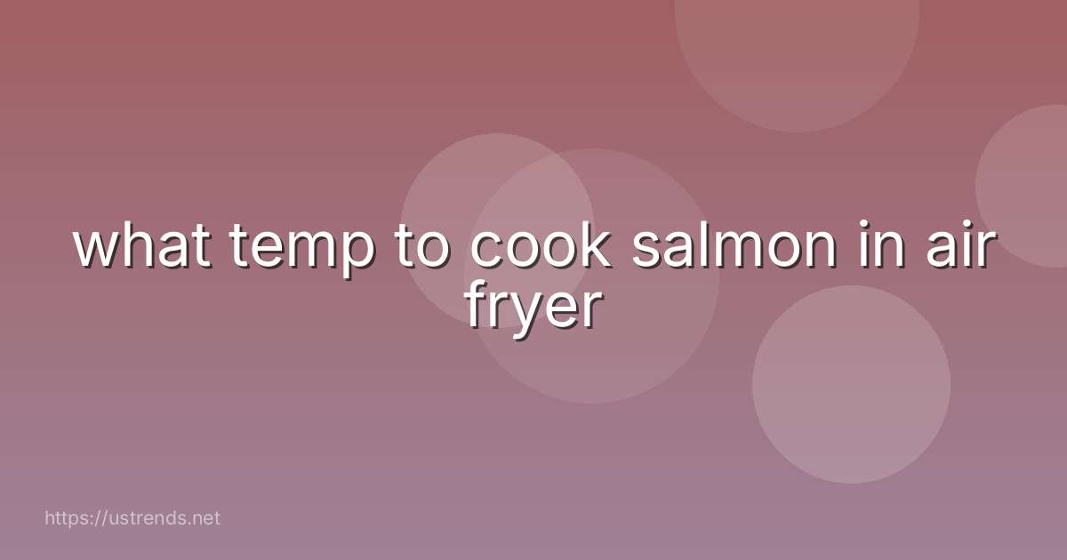 what temp to cook salmon in air fryer