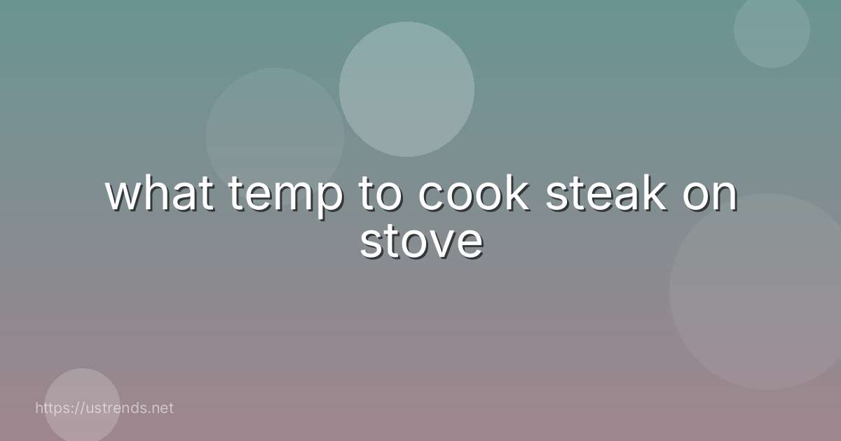 what temp to cook steak on stove