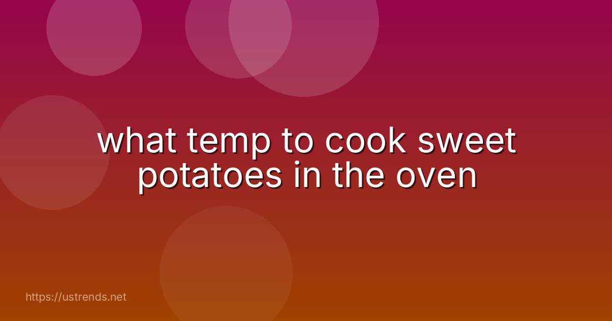 what temp to cook sweet potatoes in the oven