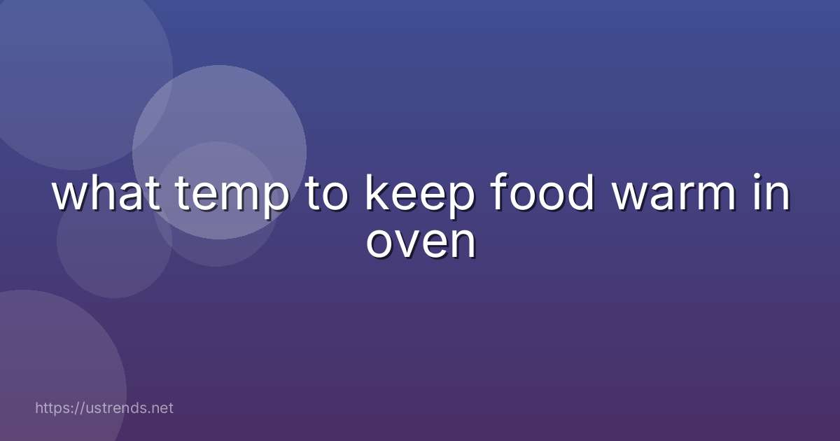 what temp to keep food warm in oven