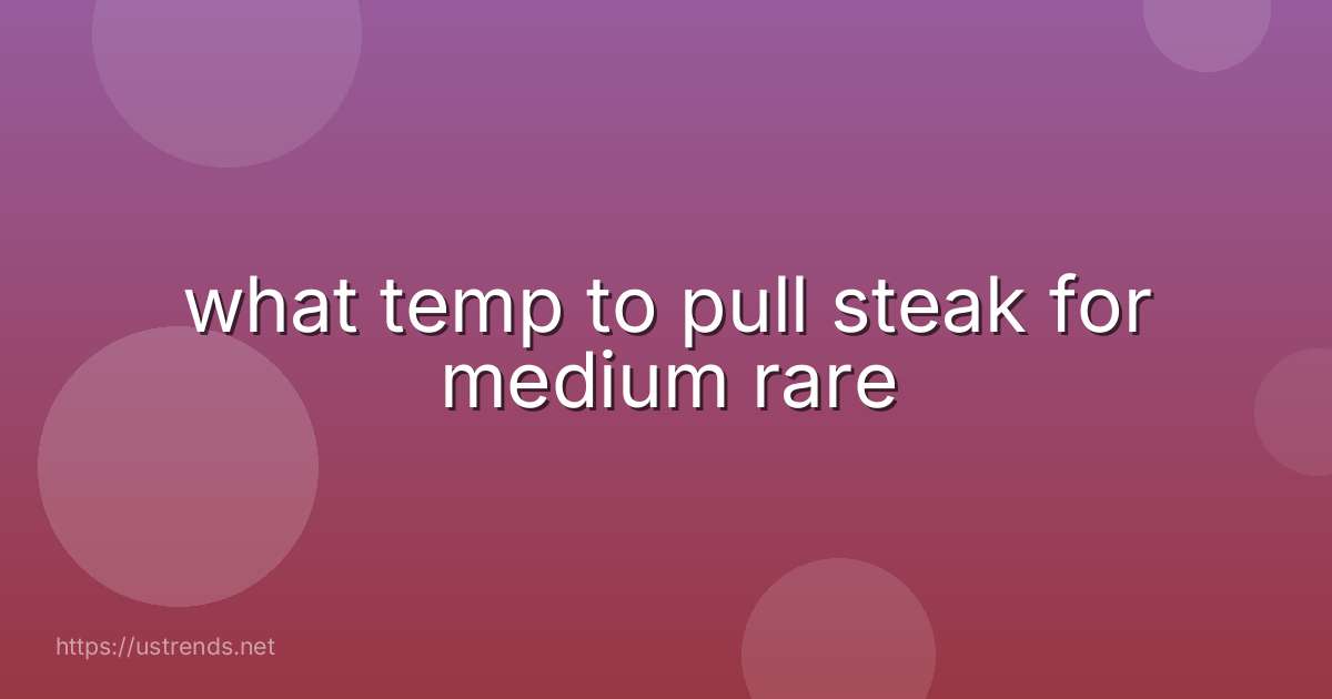 what temp to pull steak for medium rare