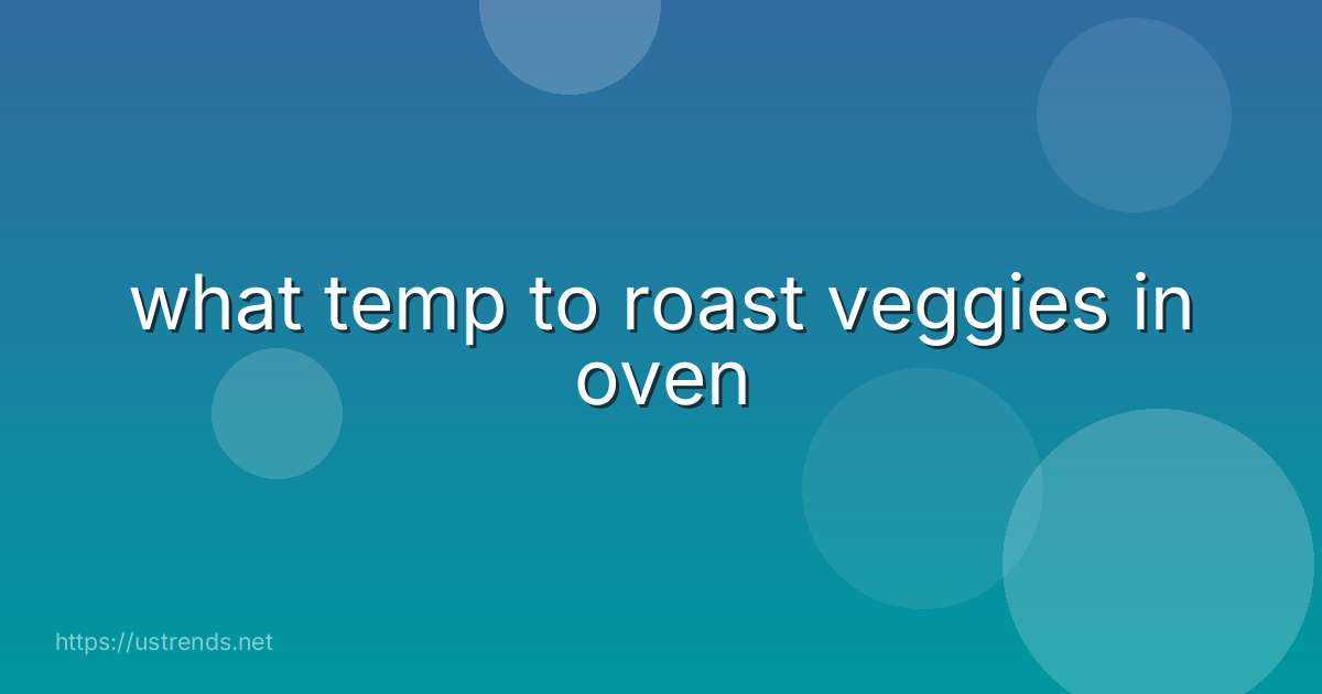 what temp to roast veggies in oven