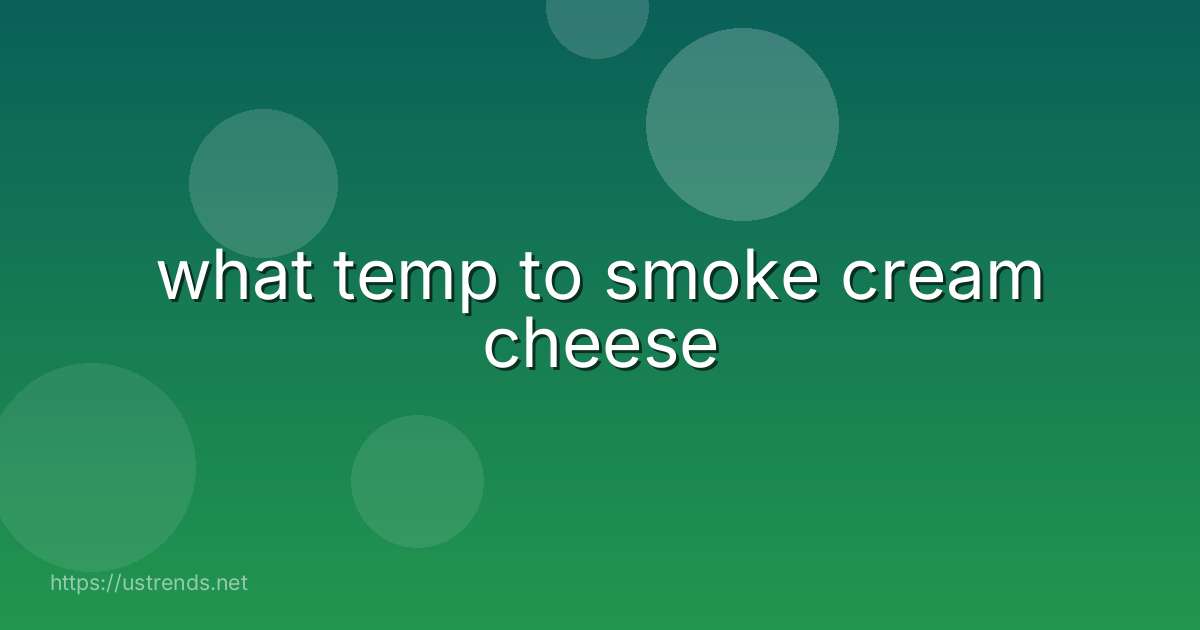 what temp to smoke cream cheese