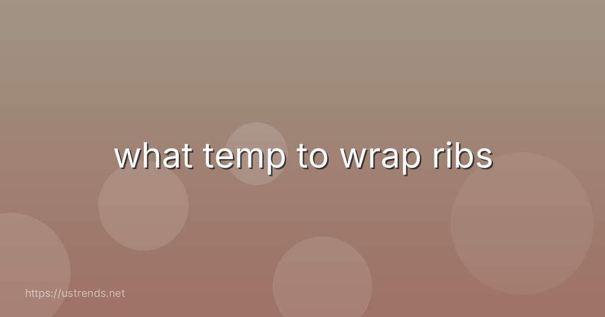 what temp to wrap ribs