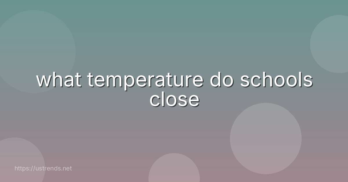 what temperature do schools close