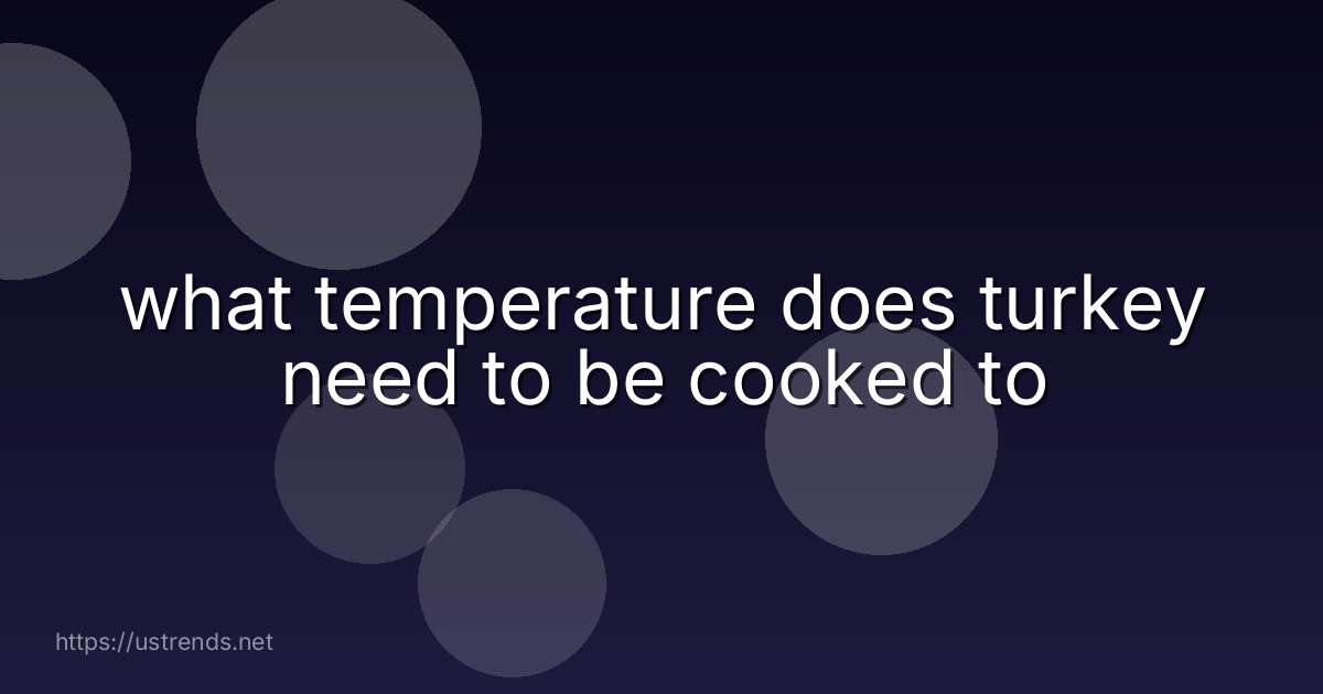 what temperature does turkey need to be cooked to