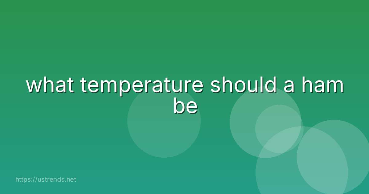 what temperature should a ham be