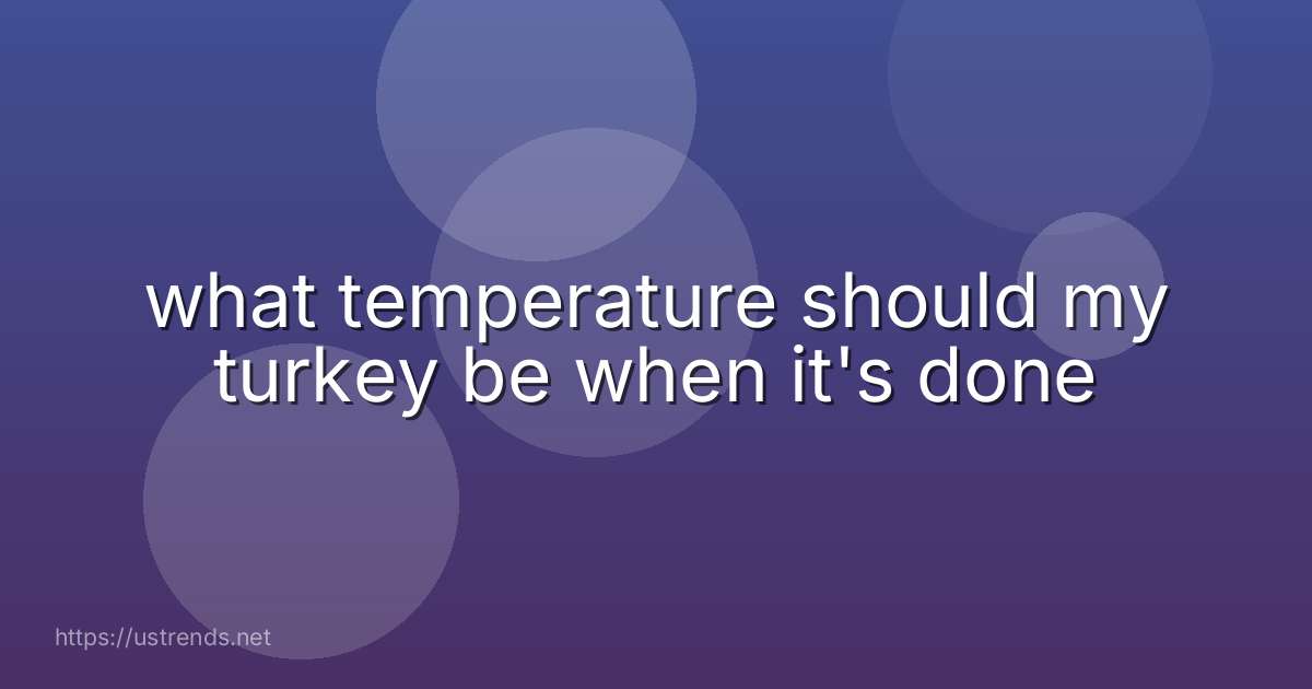 what temperature should my turkey be when it's done
