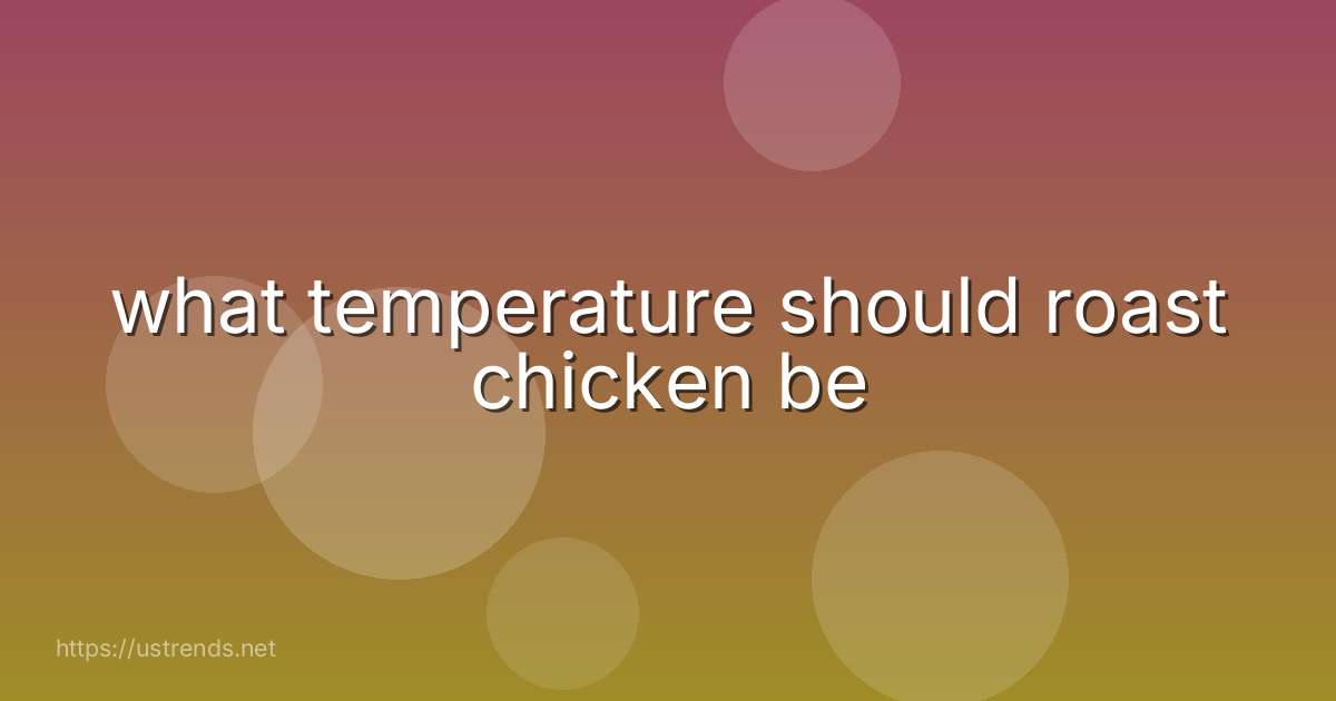 what temperature should roast chicken be