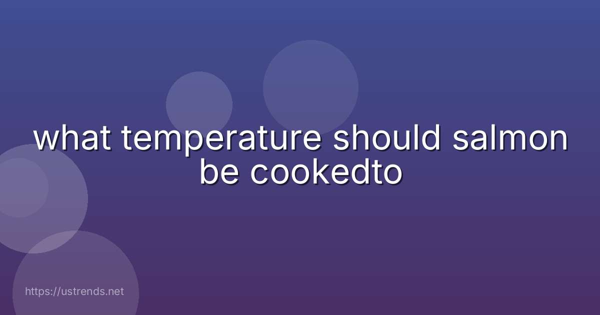 what temperature should salmon be cookedto