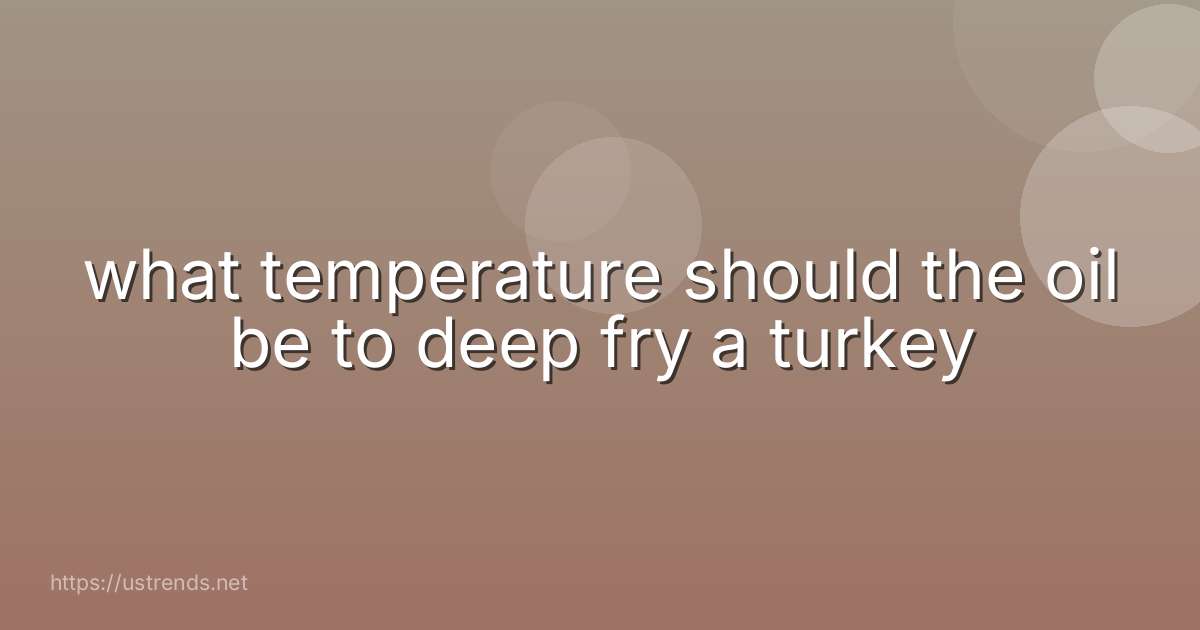 what temperature should the oil be to deep fry a turkey