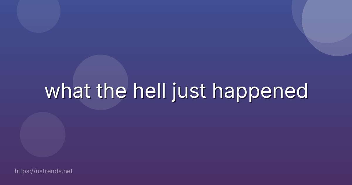 what the hell just happened