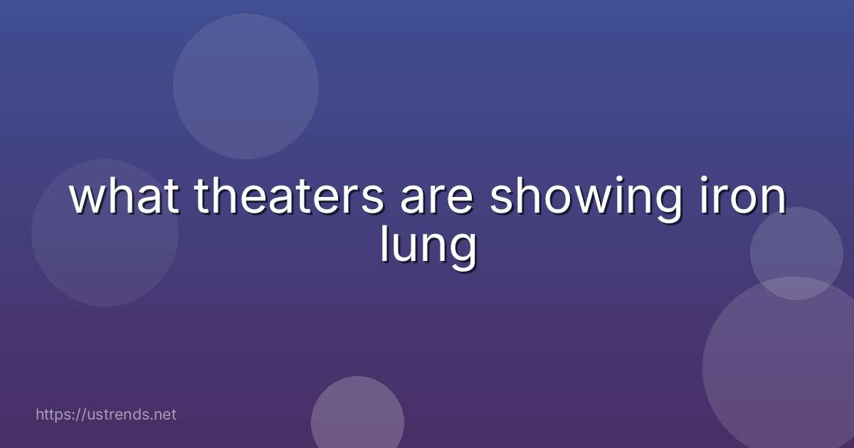 what theaters are showing iron lung