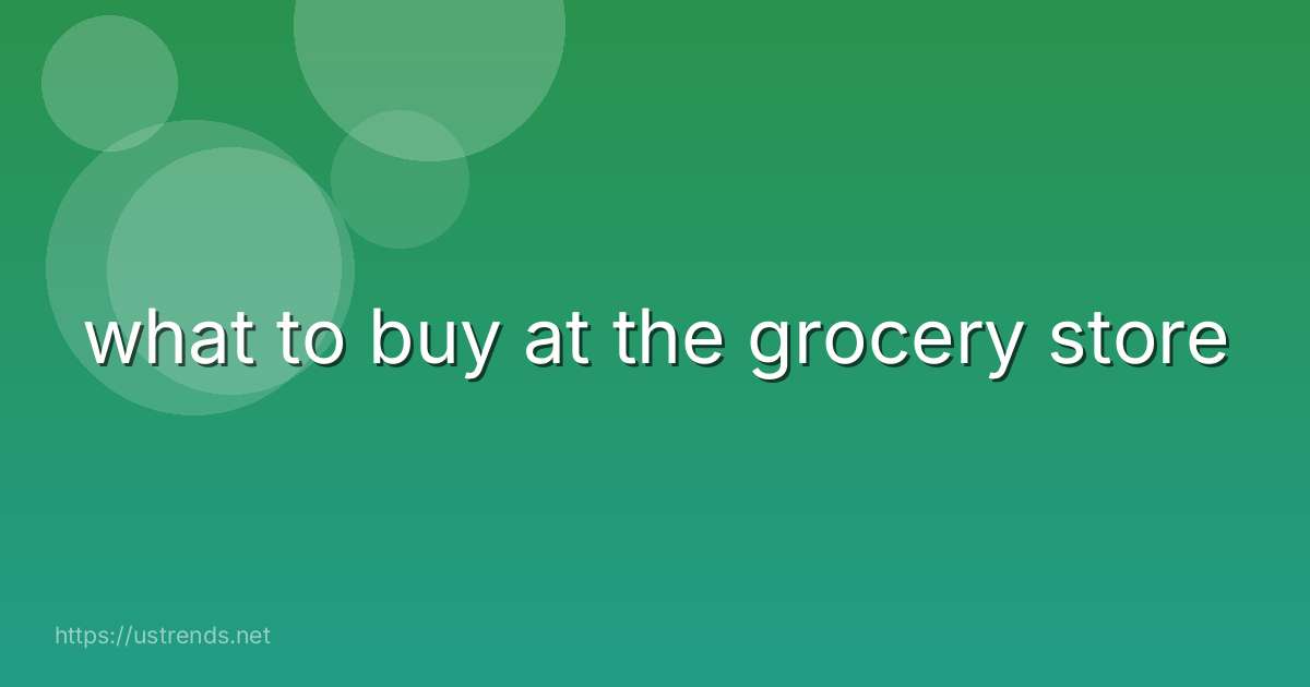 what to buy at the grocery store