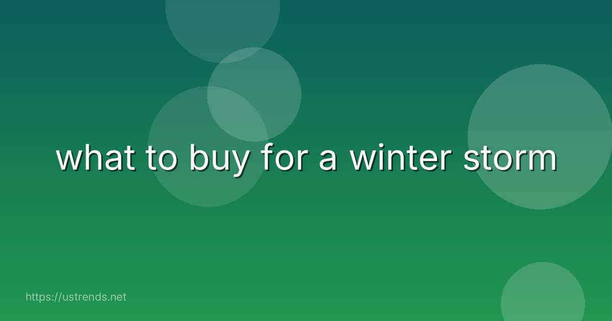 what to buy for a winter storm