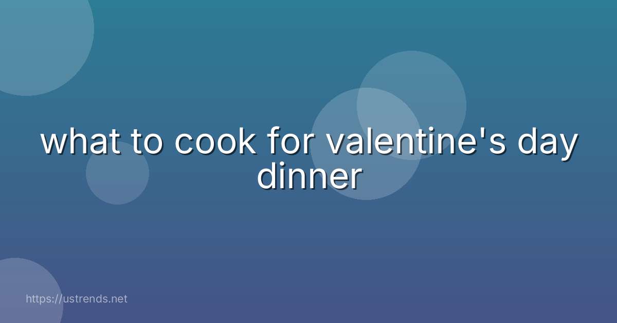 what to cook for valentine's day dinner