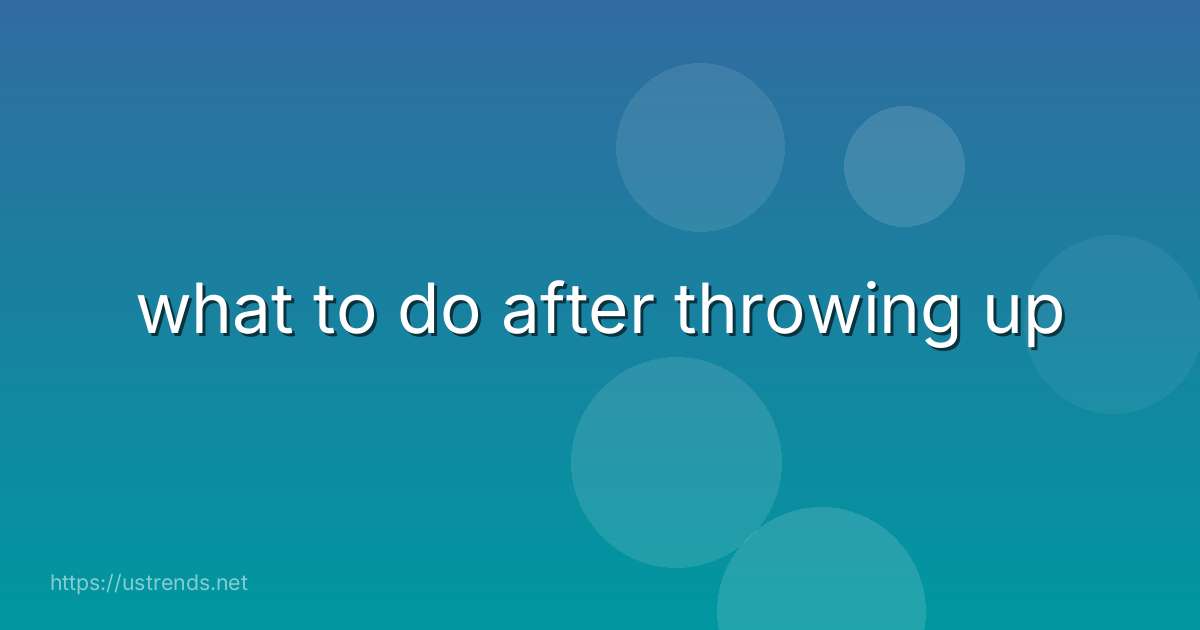 what to do after throwing up