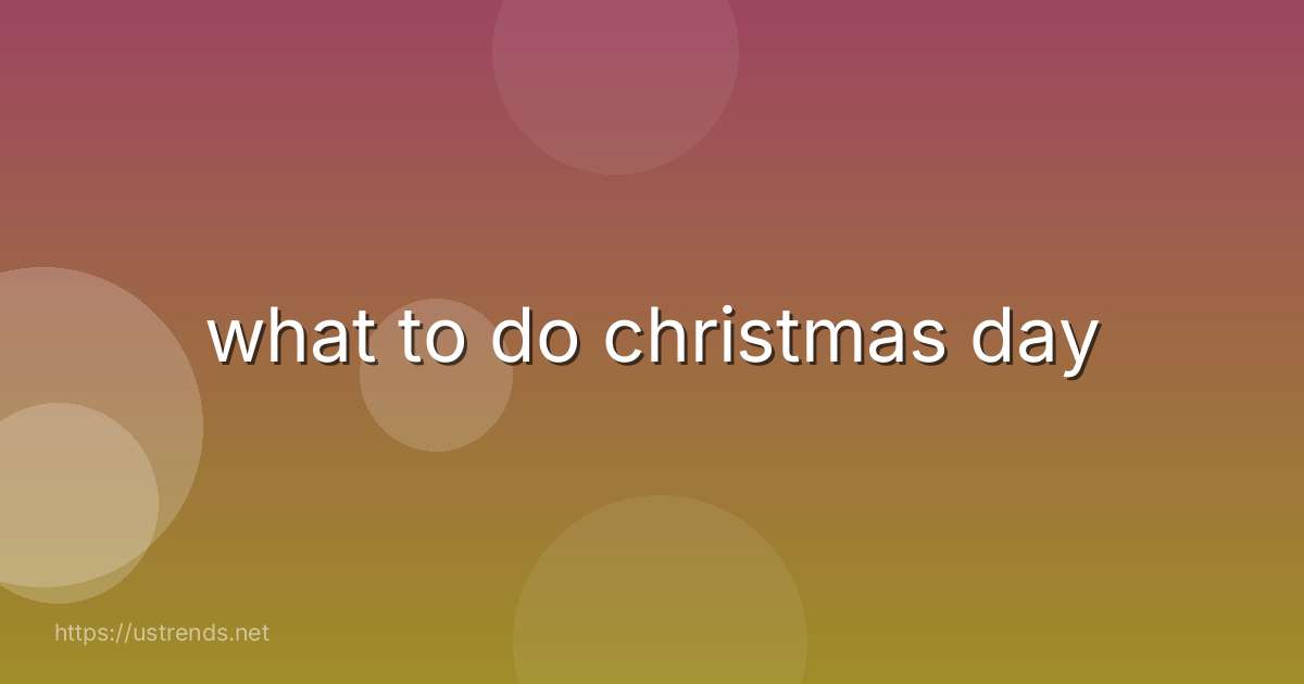 what to do christmas day