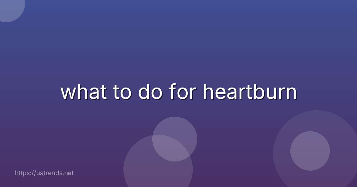 what to do for heartburn