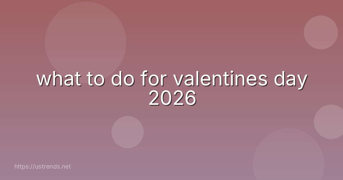 what to do for valentines day 2026