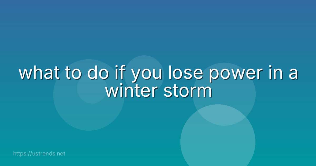 what to do if you lose power in a winter storm