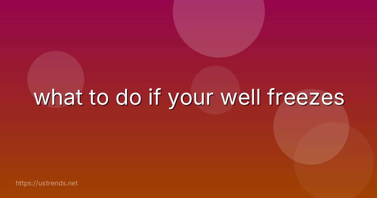 what to do if your well freezes