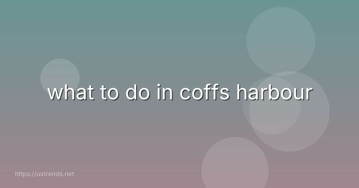 what to do in coffs harbour
